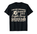 I Never Dreamed Id Grow Up To Be Sexy T-Shirt - Graphic Print Men Women - T-Shirt, Sweatshirt, Hoodie