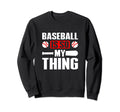 Baseball Is So My Thing Sport Sweatshirt - Minimalist Print Men Women - T-Shirt, Sweatshirt, Hoodie