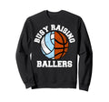 Busy Raising Ballers Funny Volleyball Sweatshirt - Streetwear Style Unisex - T-Shirt, Sweatshirt, Hoodie