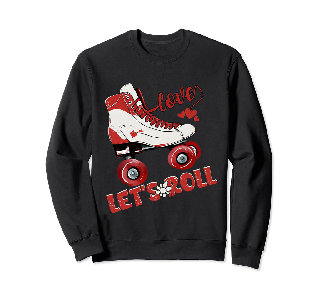 Lets Roll Skating Funny Skaters Skate Sweatshirt - Trendy Graphic Unisex - T-Shirt, Sweatshirt, Hoodie