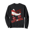 Lets Roll Skating Funny Skaters Skate Sweatshirt - Trendy Graphic Unisex - T-Shirt, Sweatshirt, Hoodie