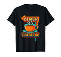 Diner Coffee Up Sign T-Shirt - Streetwear Style Unisex - T-Shirt, Sweatshirt, Hoodie