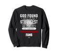 God Found Strongest Baseball Fans Sweatshirt - Graphic Print for Adults - T-Shirt, Sweatshirt, Hoodie