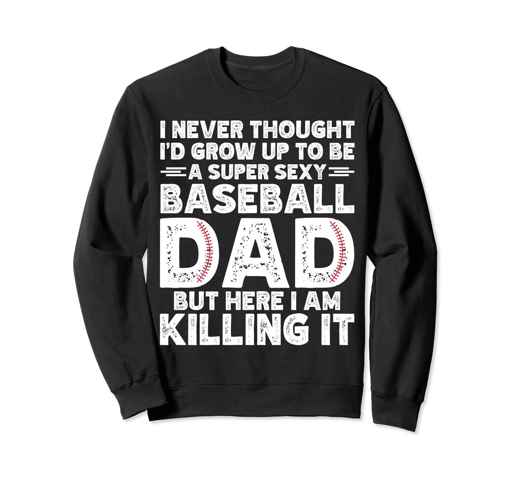 Super Sexy Baseball Dad But Here Sweatshirt - Aesthetic Graphic Men Women - T-Shirt, Sweatshirt, Hoodie