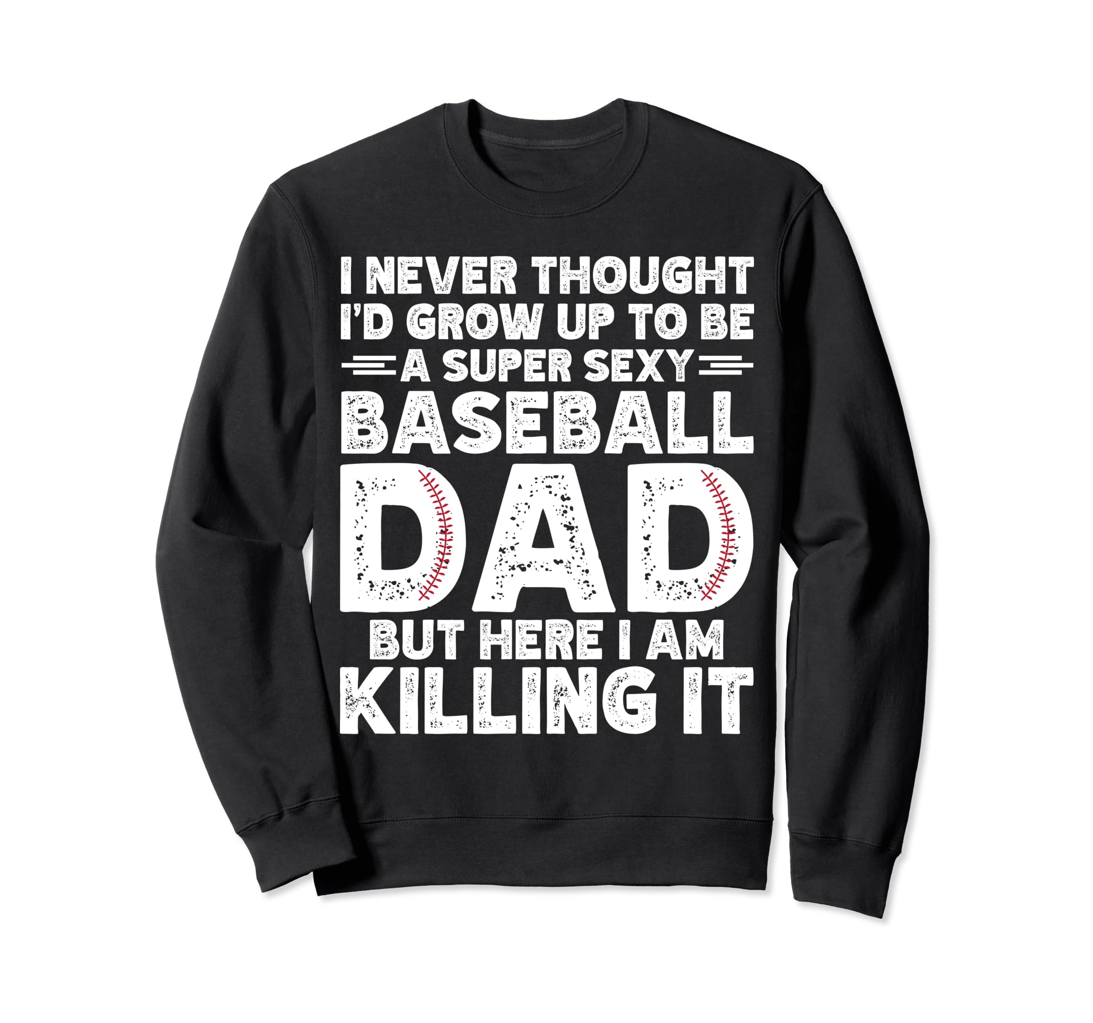 Super Sexy Baseball Dad But Here Sweatshirt - Aesthetic Graphic Men Women - T-Shirt, Sweatshirt, Hoodie