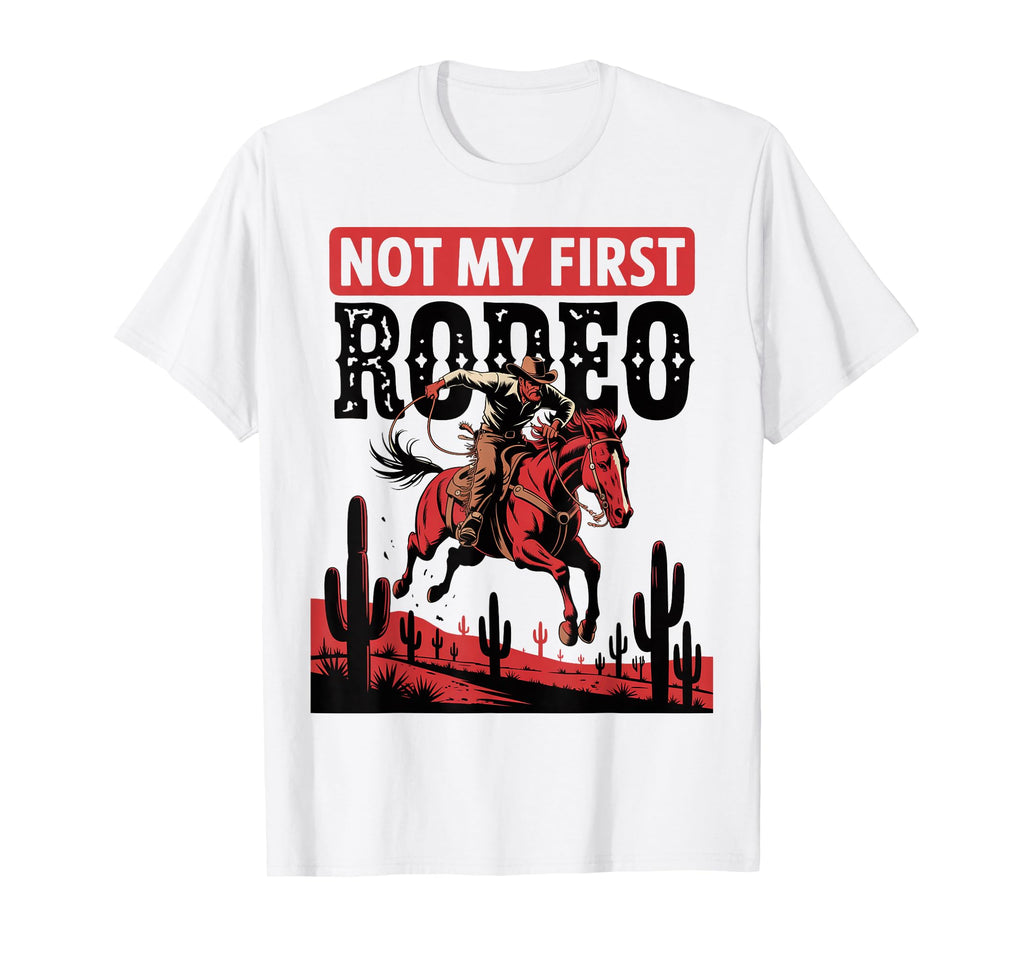 Not My First Rodeo Bronc Riding T-Shirt - Novelty Apparel for Adults - T-Shirt, Sweatshirt, Hoodie