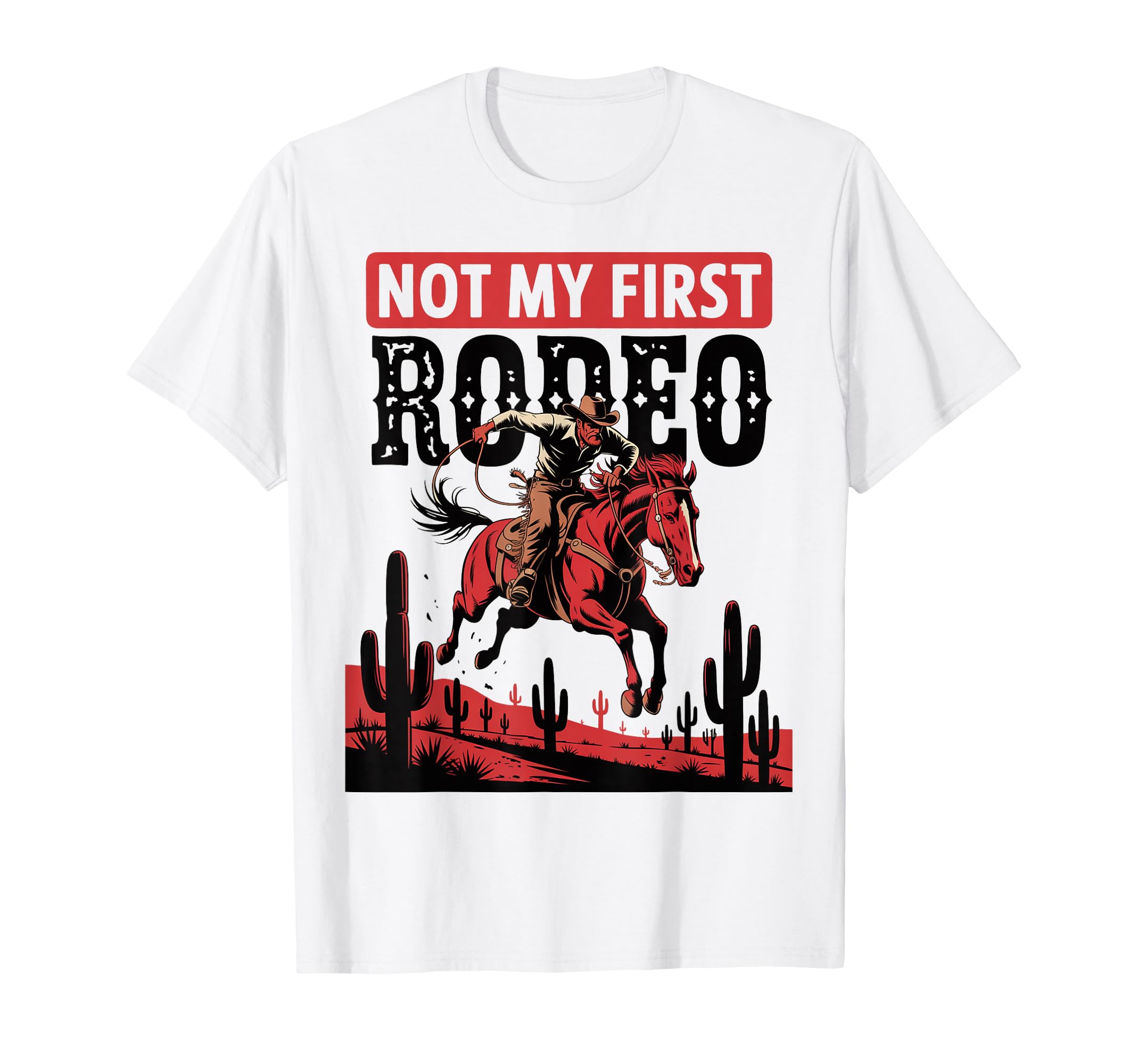 Not My First Rodeo Bronc Riding T-Shirt - Novelty Apparel for Adults - T-Shirt, Sweatshirt, Hoodie