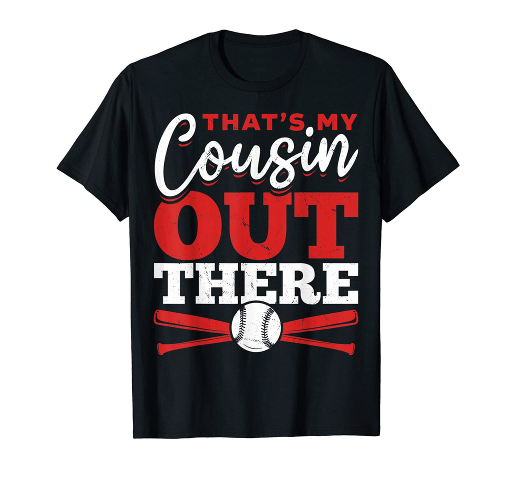Thats My Cousin Out There Baseball Big T-Shirt - Trendy Graphic Unisex - T-Shirt, Sweatshirt, Hoodie