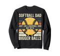 Dad Softball Just Like Baseball Dad Sweatshirt - Aesthetic Graphic Unisex - T-Shirt, Sweatshirt, Hoodie