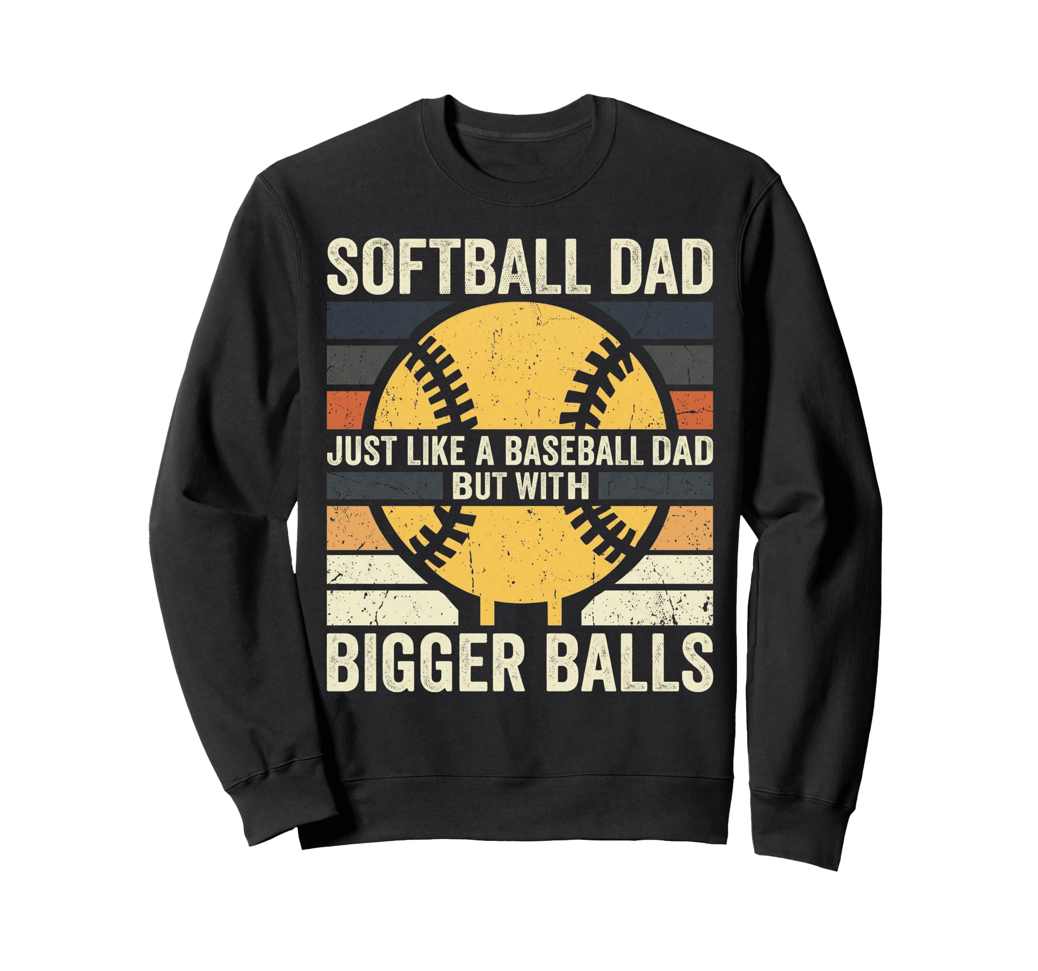 Dad Softball Just Like Baseball Dad Sweatshirt - Aesthetic Graphic Unisex - T-Shirt, Sweatshirt, Hoodie