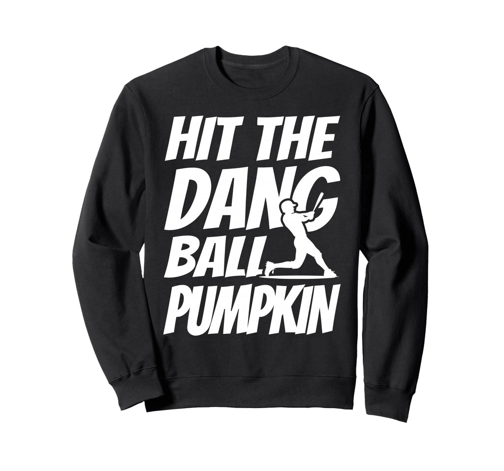 Hit Dang Ball Pumpkin Sarcastic Sweatshirt - Trendy Graphic for Adults - T-Shirt, Sweatshirt, Hoodie