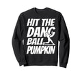 Hit Dang Ball Pumpkin Sarcastic Sweatshirt - Trendy Graphic for Adults - T-Shirt, Sweatshirt, Hoodie