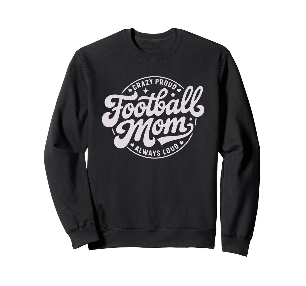 Crazy Proud Always Loud Sweatshirt - Fun Novelty Design for Adults - T-Shirt, Sweatshirt, Hoodie