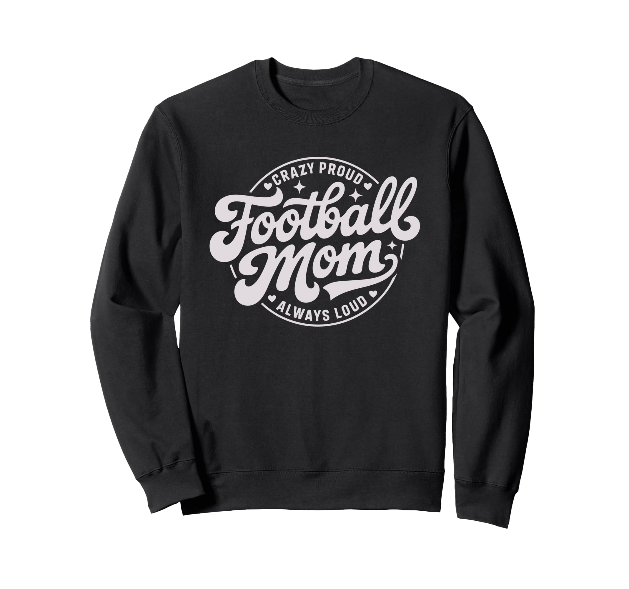Crazy Proud Always Loud Sweatshirt - Fun Novelty Design for Adults - T-Shirt, Sweatshirt, Hoodie
