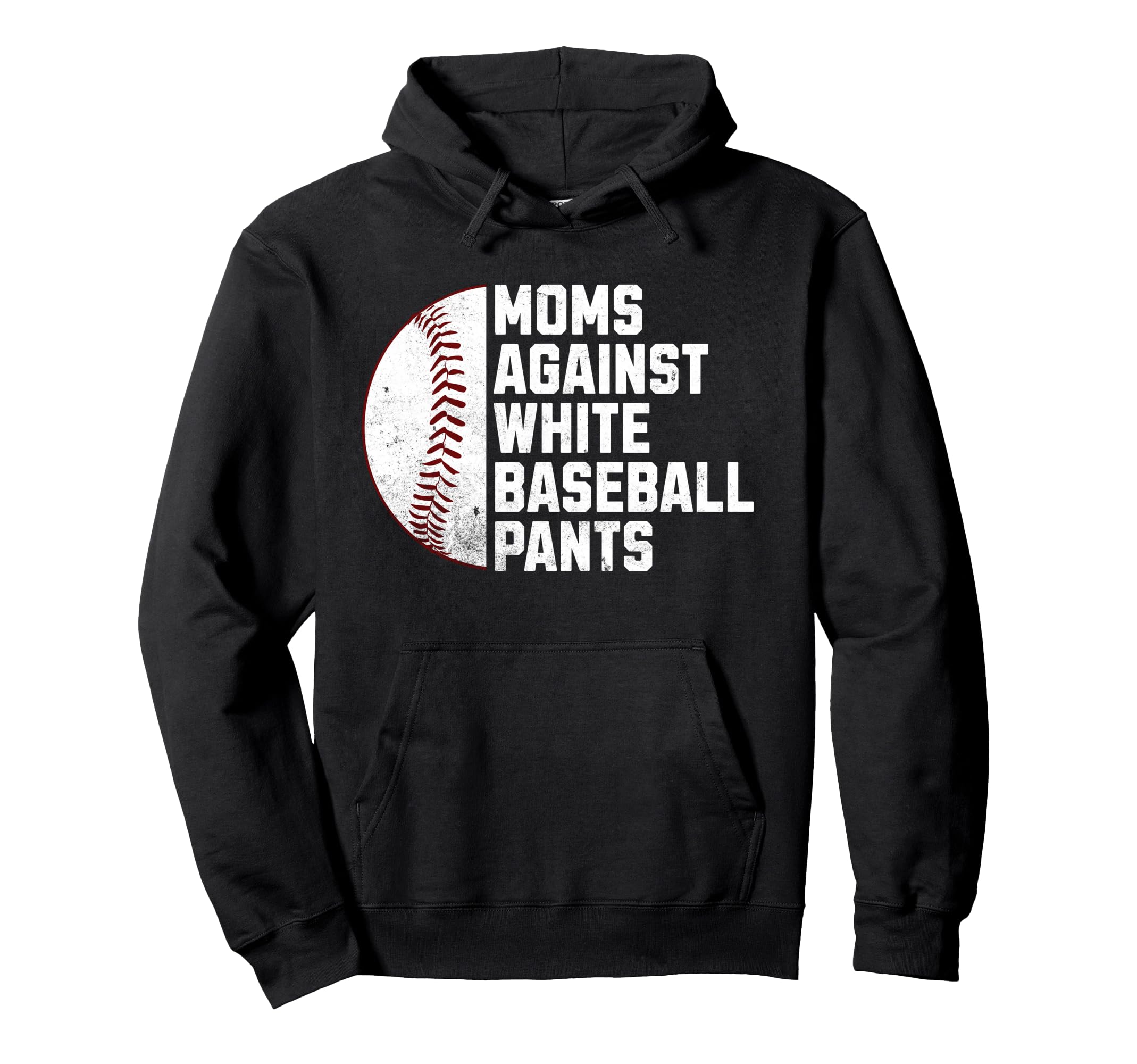 Moms Against White Baseball Pants Hoodie - Casual Everyday Wear Men Women - T-Shirt, Sweatshirt, Hoodie