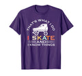 I Skate And I Know Things Skater Gift T-Shirt - Custom Art Print Men Women - T-Shirt, Sweatshirt, Hoodie