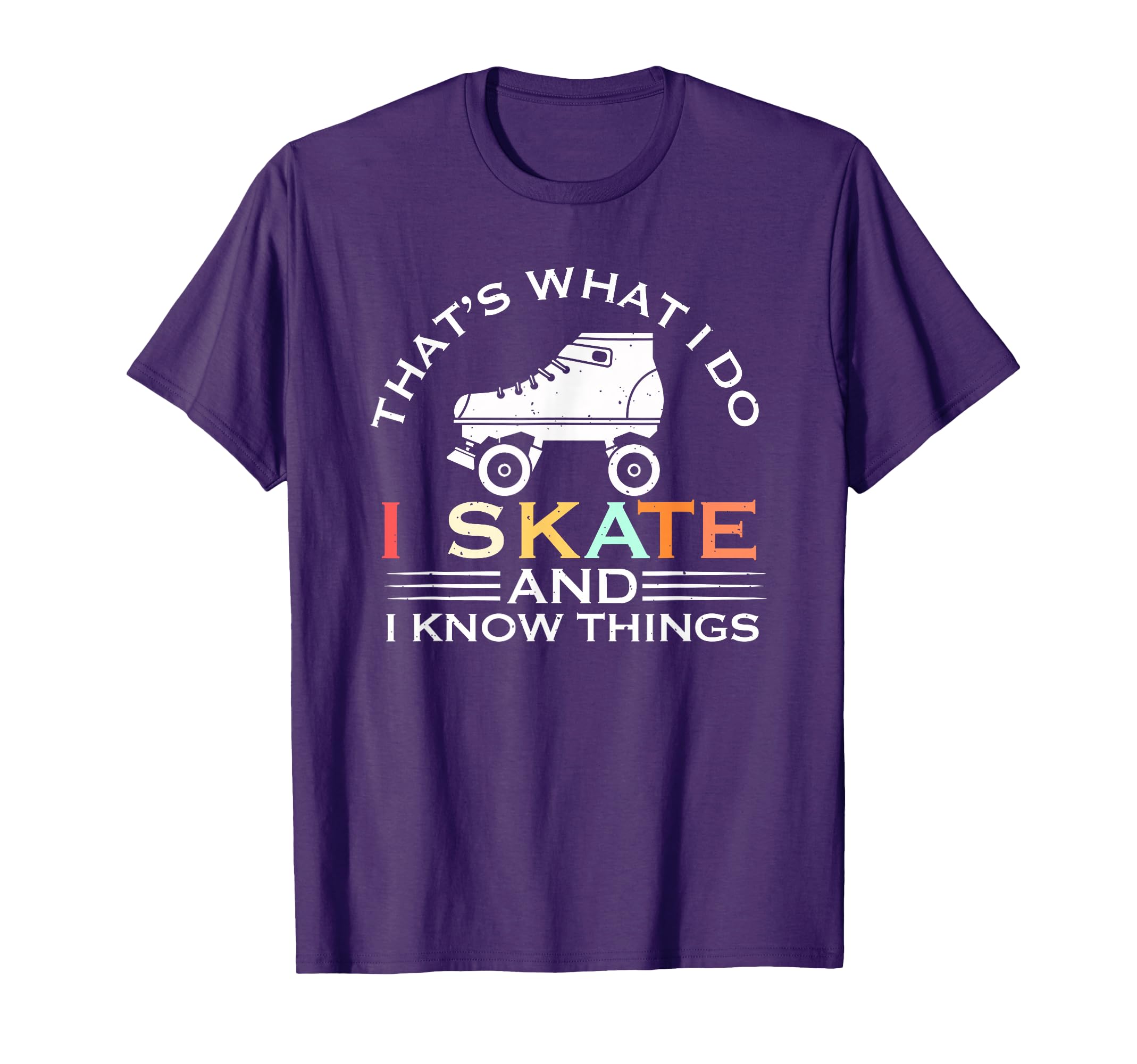 I Skate And I Know Things Skater Gift T-Shirt - Custom Art Print Men Women - T-Shirt, Sweatshirt, Hoodie