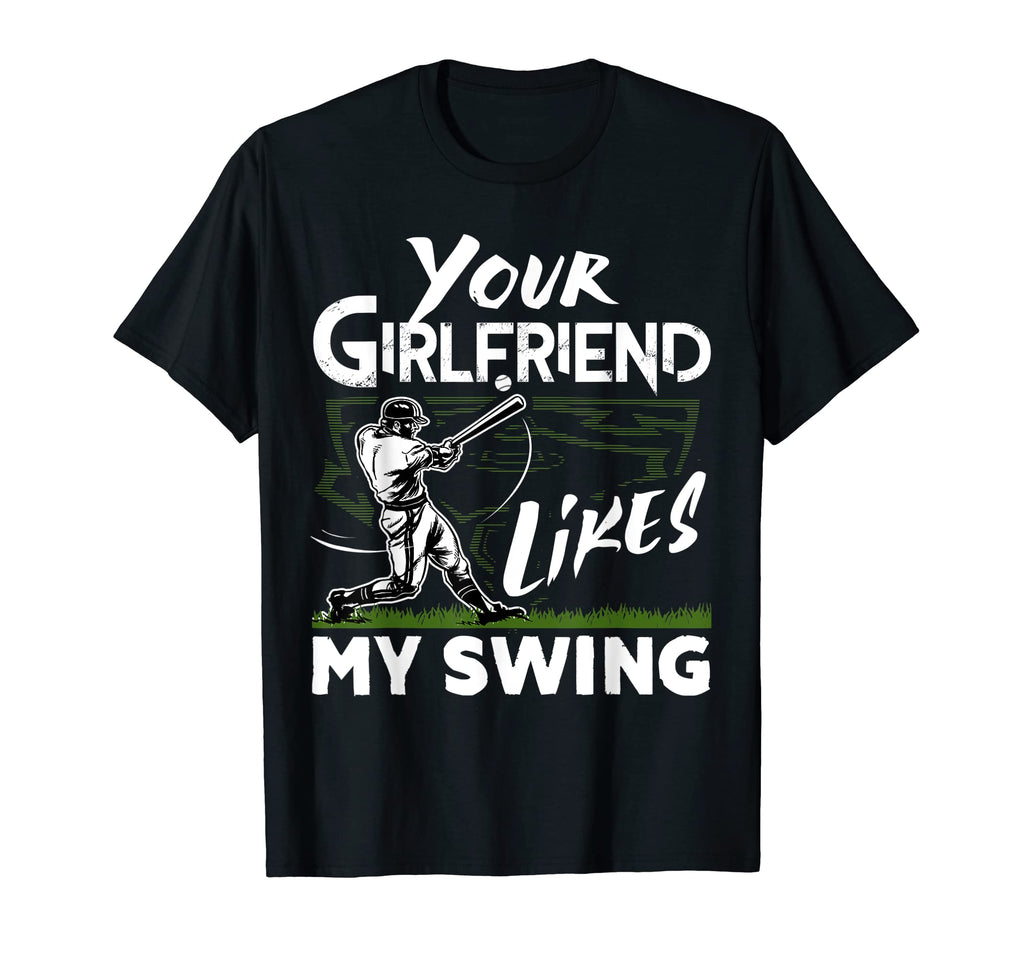 Your Girlfriend Likes My Swing Funny T-Shirt - Novelty Apparel for Adults - T-Shirt, Sweatshirt, Hoodie