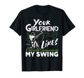 Your Girlfriend Likes My Swing Funny T-Shirt - Novelty Apparel for Adults - T-Shirt, Sweatshirt, Hoodie