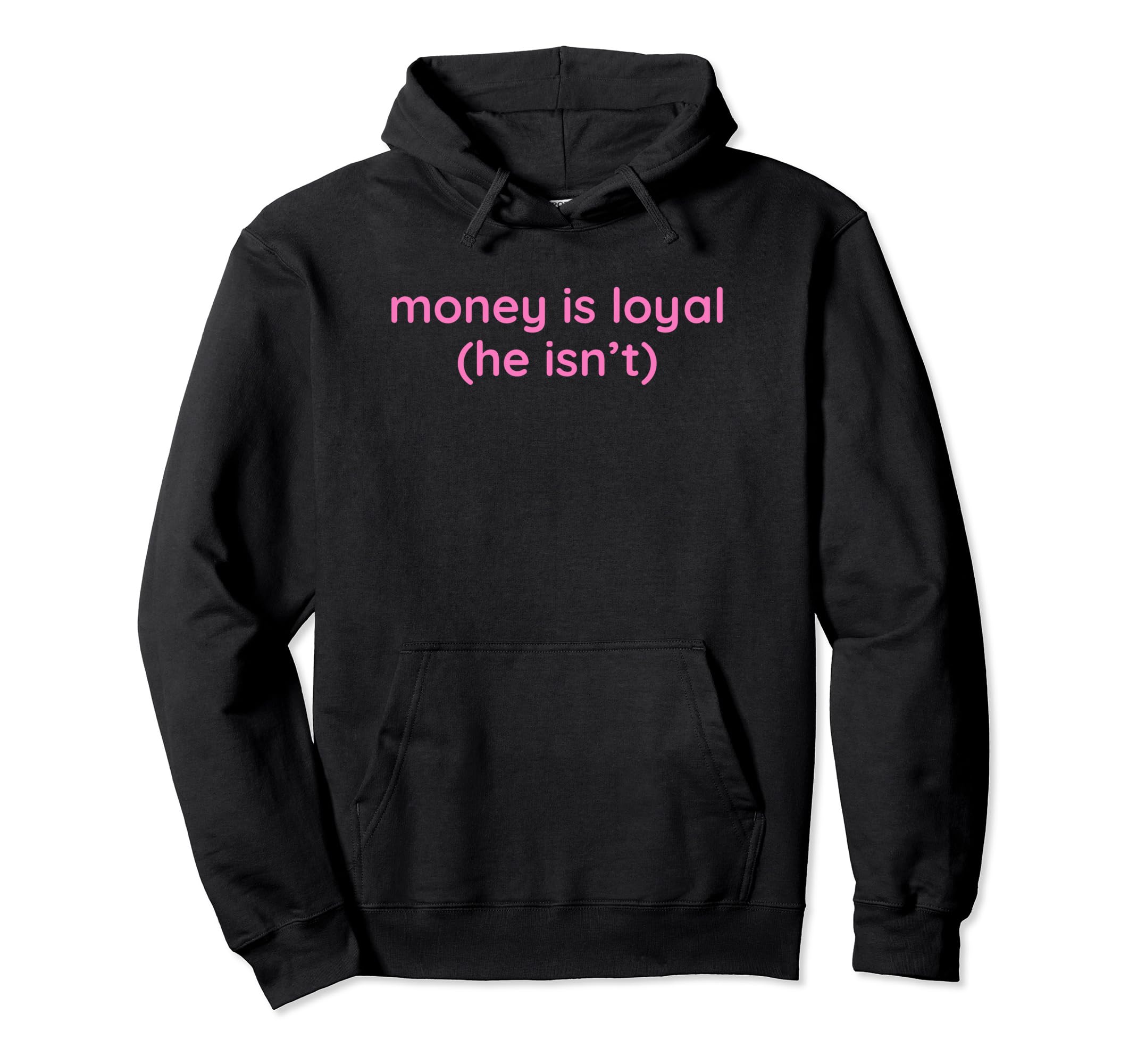 Money Is Loyal He Isnt Funny Y2K Hoodie - Aesthetic Graphic Unisex - T-Shirt, Sweatshirt, Hoodie