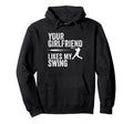 Your Girlfriend Likes My Swing Funny Hoodie - Custom Art Print Unisex - T-Shirt, Sweatshirt, Hoodie