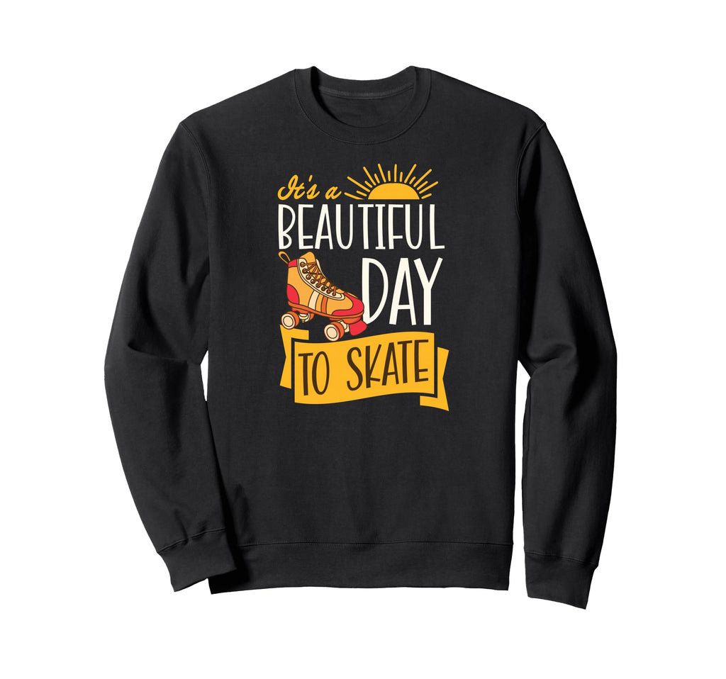 Its Beautiful Day To Skate Sweatshirt - Streetwear Style for Adults - T-Shirt, Sweatshirt, Hoodie