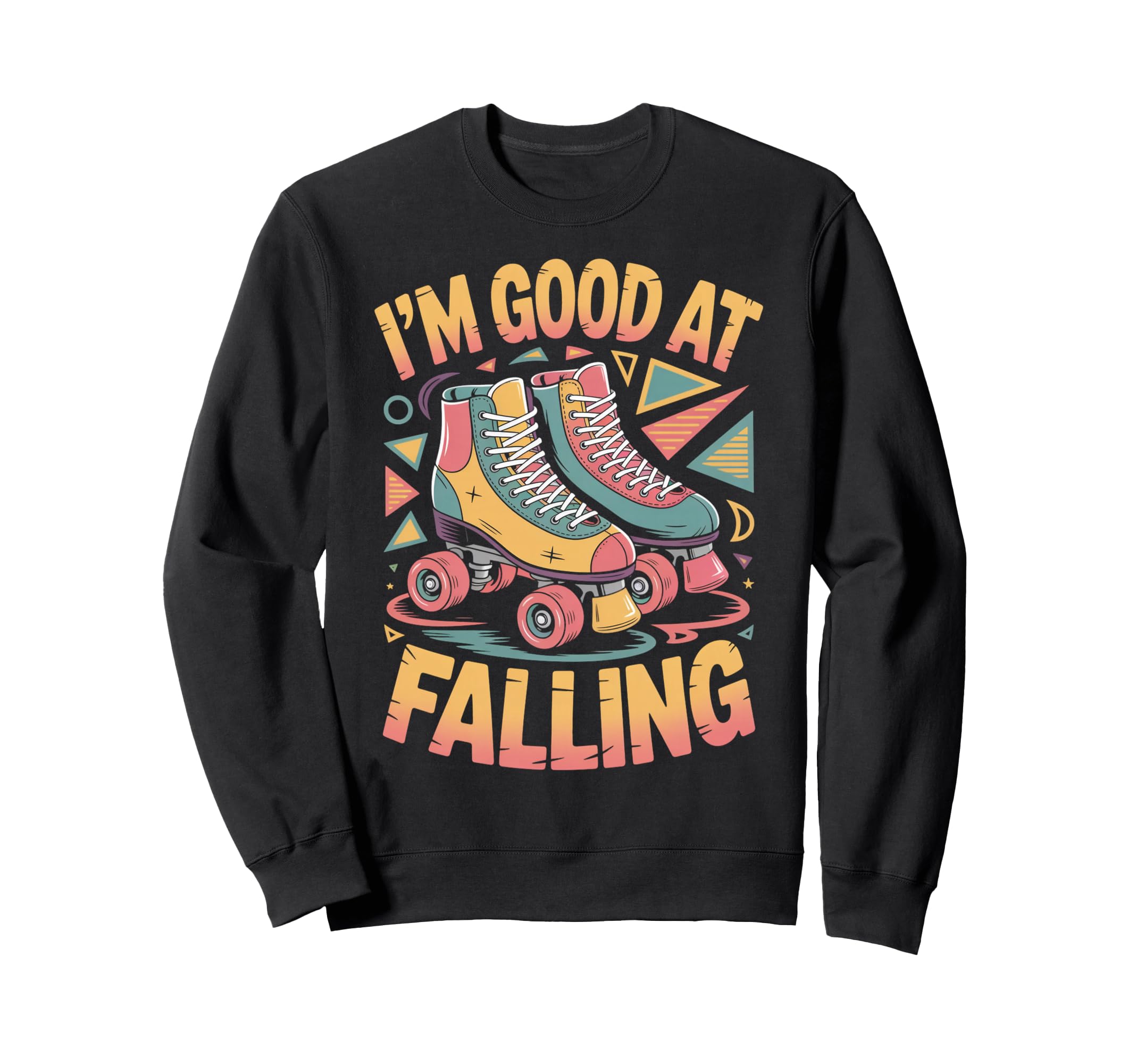 Good Falling Roller Skate Roller Sweatshirt - Graphic Print Men Women - T-Shirt, Sweatshirt, Hoodie