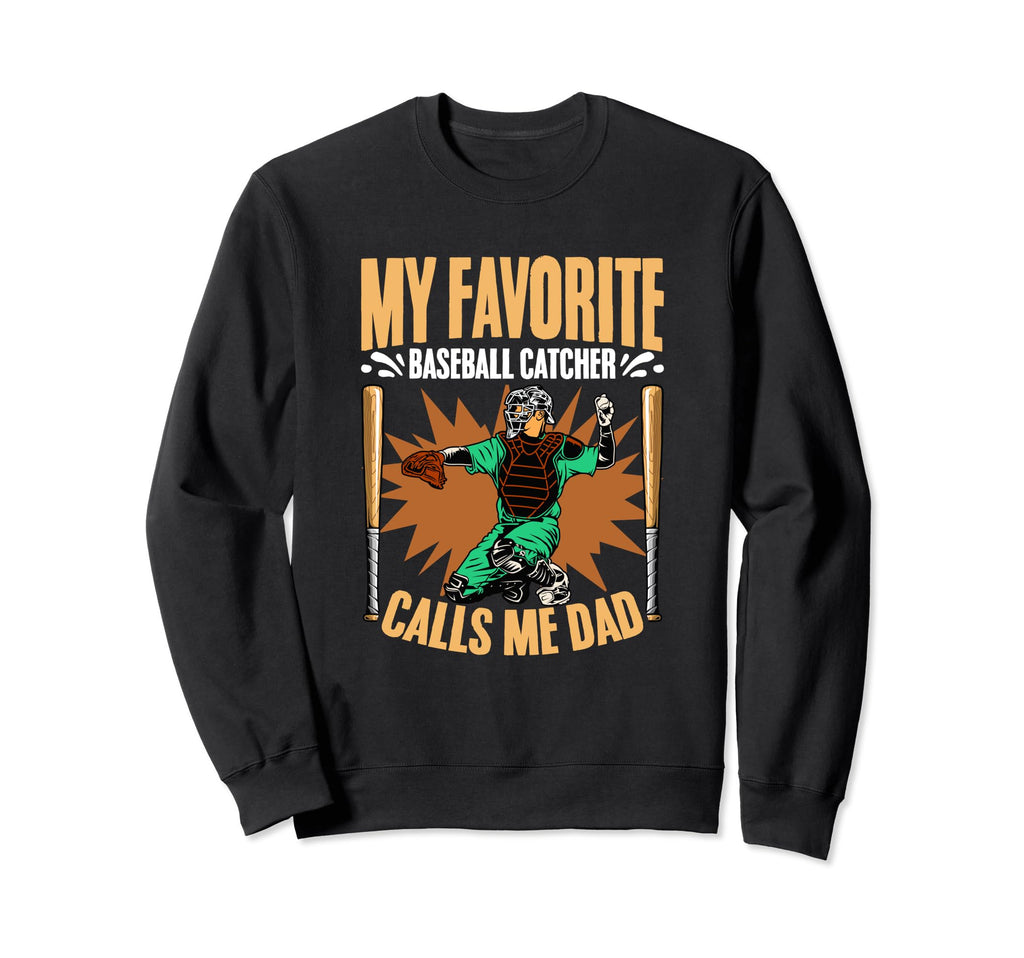 Baseball Catcher Calls Me Dad Sweatshirt - Trendy Graphic Men Women - T-Shirt, Sweatshirt, Hoodie