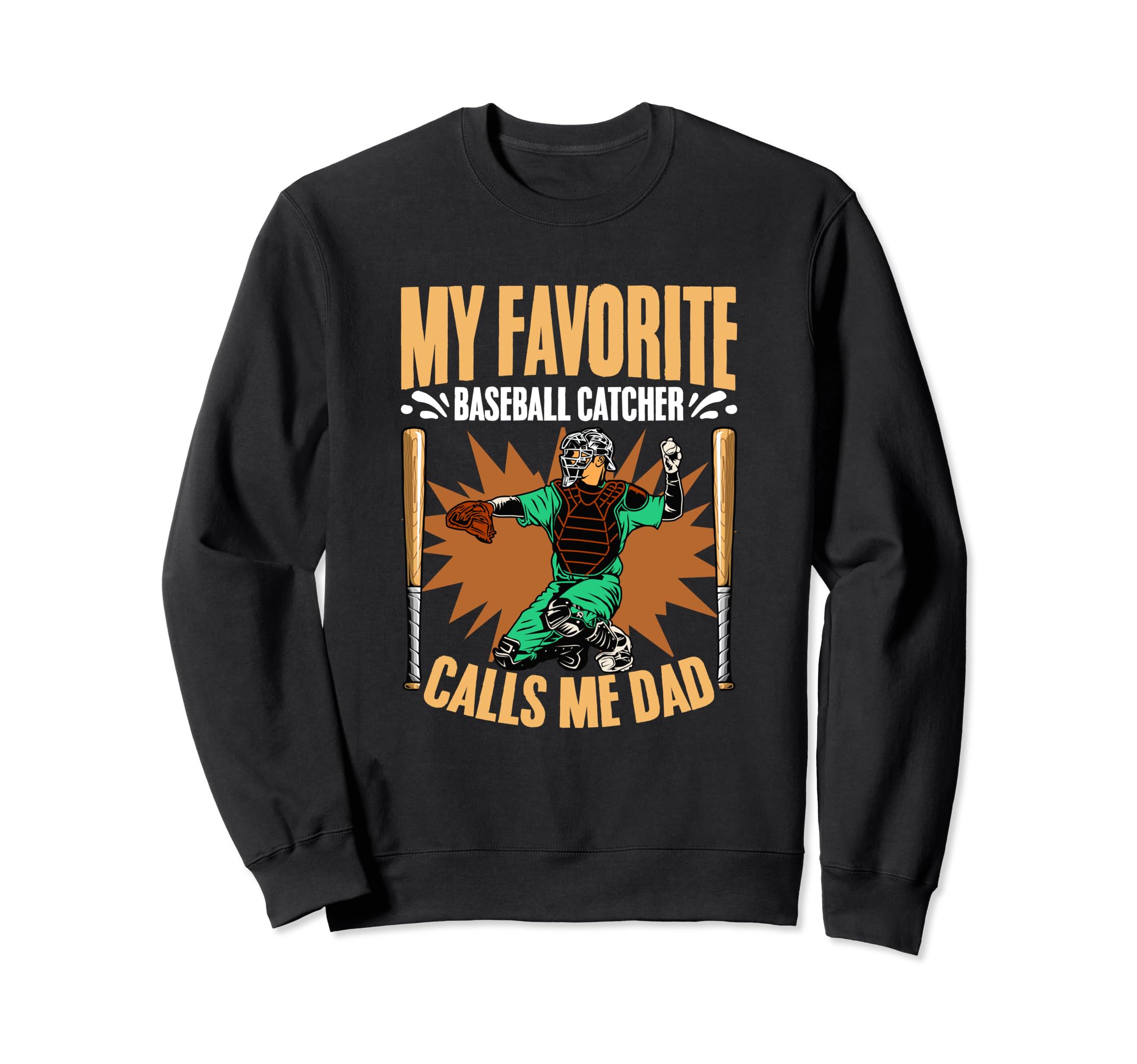 Baseball Catcher Calls Me Dad Sweatshirt - Trendy Graphic Men Women - T-Shirt, Sweatshirt, Hoodie