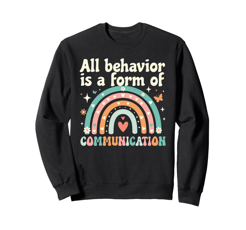 Autism Awareness All Behavior Is Sweatshirt - Unique Graphic Unisex - T-Shirt, Sweatshirt, Hoodie