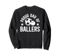Proud Dad Ballers Baseball Soccer Sweatshirt - Custom Art Print for Adults - T-Shirt, Sweatshirt, Hoodie