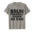 Bruh Formerly Known As Dad Funny T-Shirt - Casual Everyday Wear Men Women - T-Shirt, Sweatshirt, Hoodie