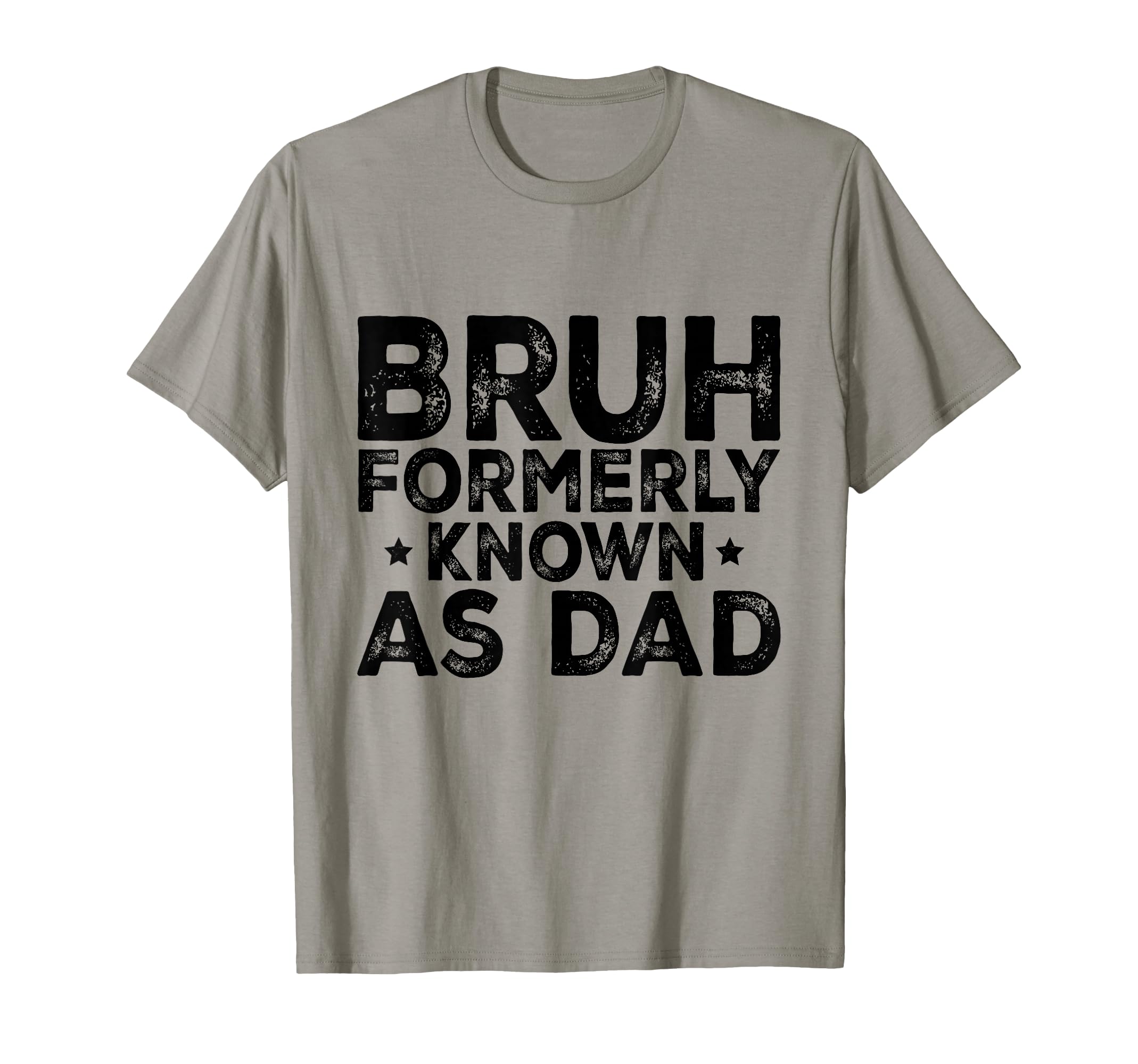 Bruh Formerly Known As Dad Funny T-Shirt - Casual Everyday Wear Men Women - T-Shirt, Sweatshirt, Hoodie