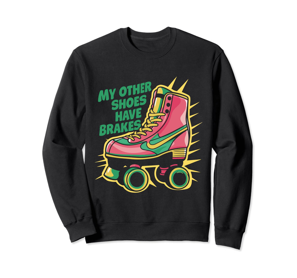 Roller Skate My Other Shoes Have Sweatshirt - Minimalist Print Unisex - T-Shirt, Sweatshirt, Hoodie