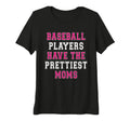 Womens Baseball Players Have Prettiest T-Shirt - Fun Novelty Design Unisex - T-Shirt, Sweatshirt, Hoodie