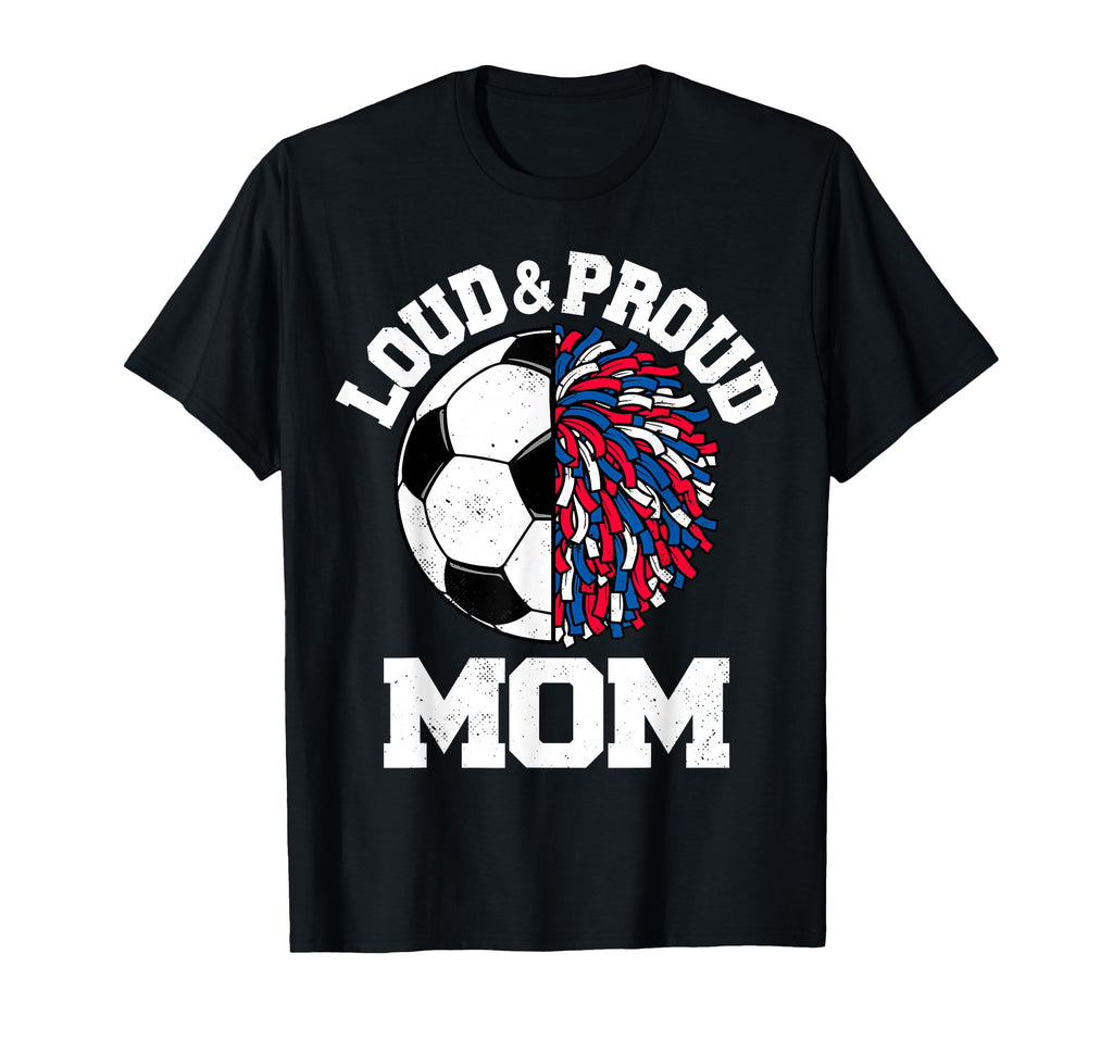 Loud Proud Soccer Cheerleader Mom T-Shirt - Streetwear Style for Adults - T-Shirt, Sweatshirt, Hoodie