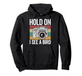 Hold I See Bird Bird Photograhper Hoodie - Custom Art Print for Adults - T-Shirt, Sweatshirt, Hoodie