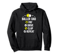 Baller Dad Pay Drive Clap Repeat Hoodie - Custom Art Print for Adults - T-Shirt, Sweatshirt, Hoodie