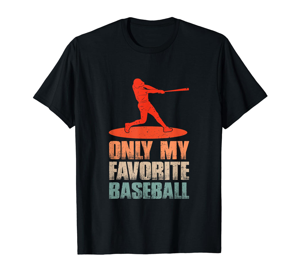 Only My Favorite Baseball Lover T-Shirt - Unique Graphic Men Women - T-Shirt, Sweatshirt, Hoodie