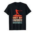 Only My Favorite Baseball Lover T-Shirt - Unique Graphic Men Women - T-Shirt, Sweatshirt, Hoodie
