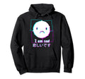 I Am Sad Vaporwave Aesthetic E Hoodie - Streetwear Style Unisex - T-Shirt, Sweatshirt, Hoodie