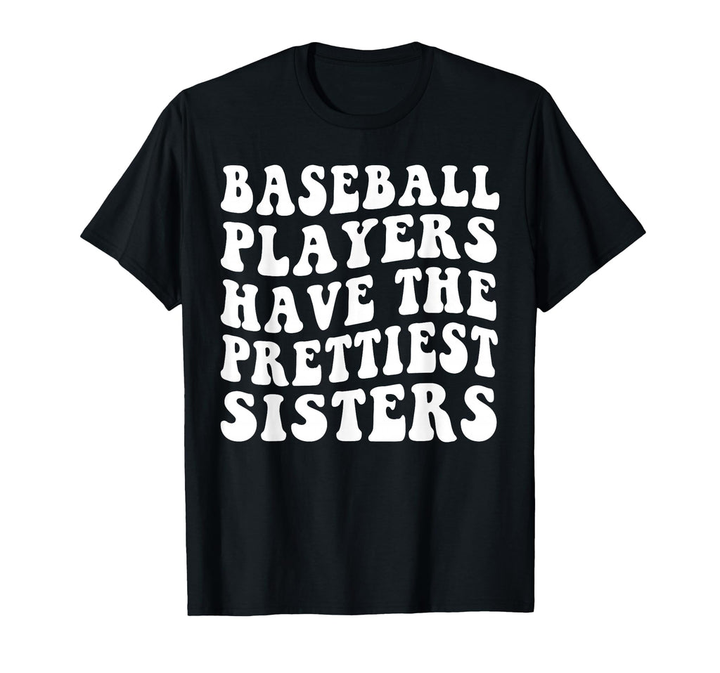 Baseball Players Have Prettiest Sisters T-Shirt - Custom Art Print Unisex - T-Shirt, Sweatshirt, Hoodie