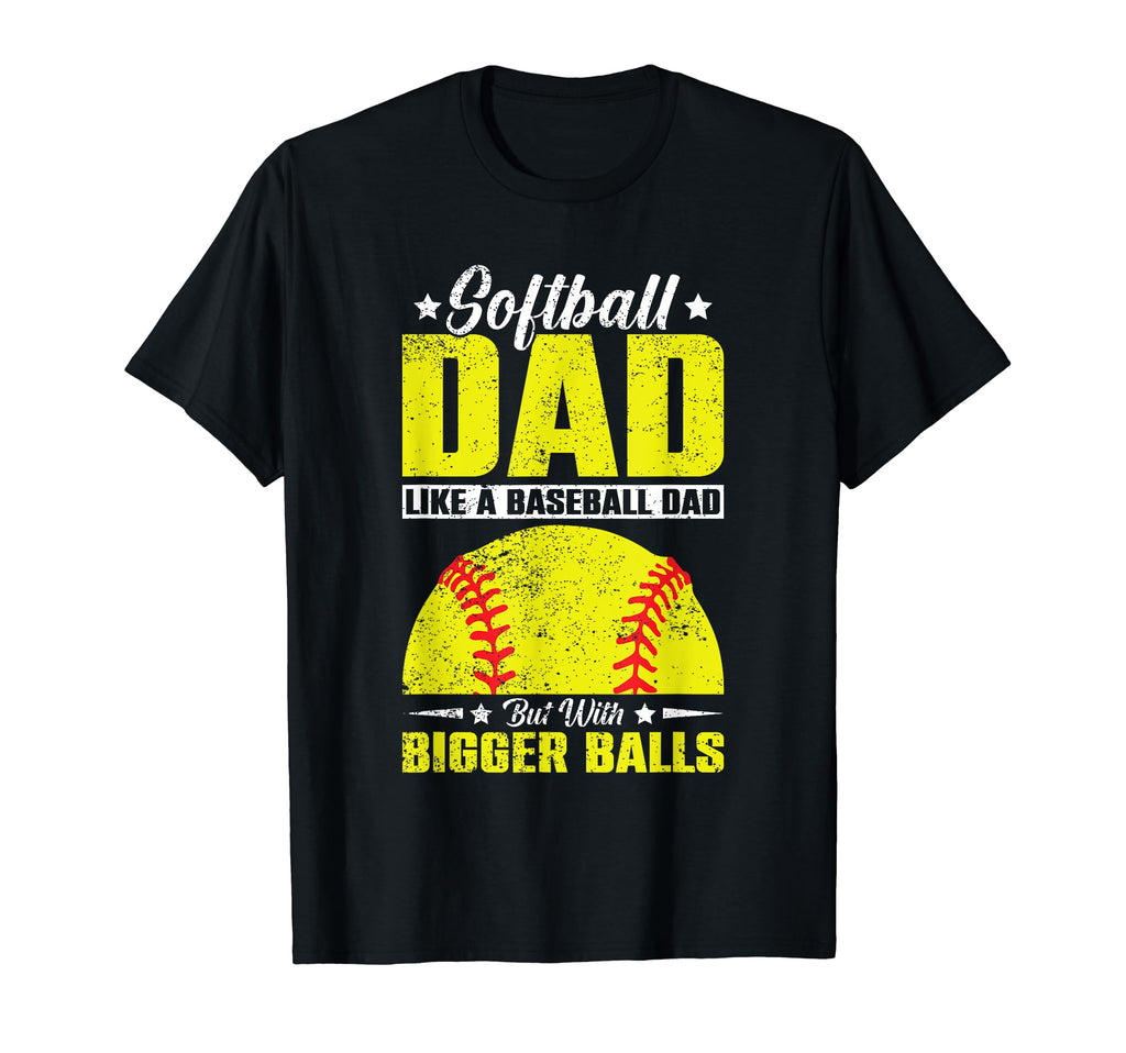 Softball Dad Like Baseball Dad T-Shirt - Casual Everyday Wear Men Women - T-Shirt, Sweatshirt, Hoodie