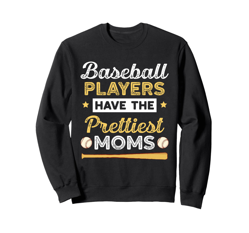 Baseball Players Have Prettiest Moms Sweatshirt - Graphic Print Men Women - T-Shirt, Sweatshirt, Hoodie