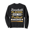 Baseball Players Have Prettiest Moms Sweatshirt - Graphic Print Men Women - T-Shirt, Sweatshirt, Hoodie