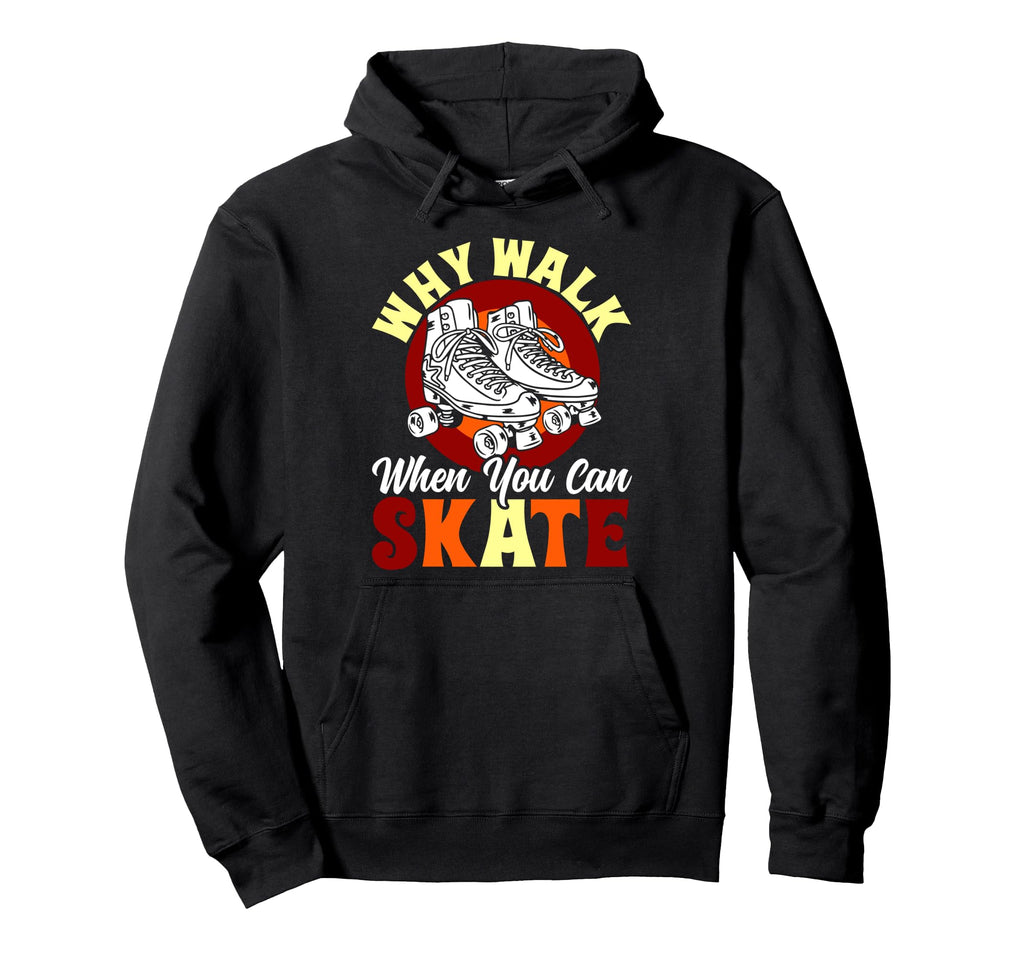 Roller Skating Skate 1970S Why Walk When You Hoodie - Unique Graphic Unisex - T-Shirt, Sweatshirt, Hoodie