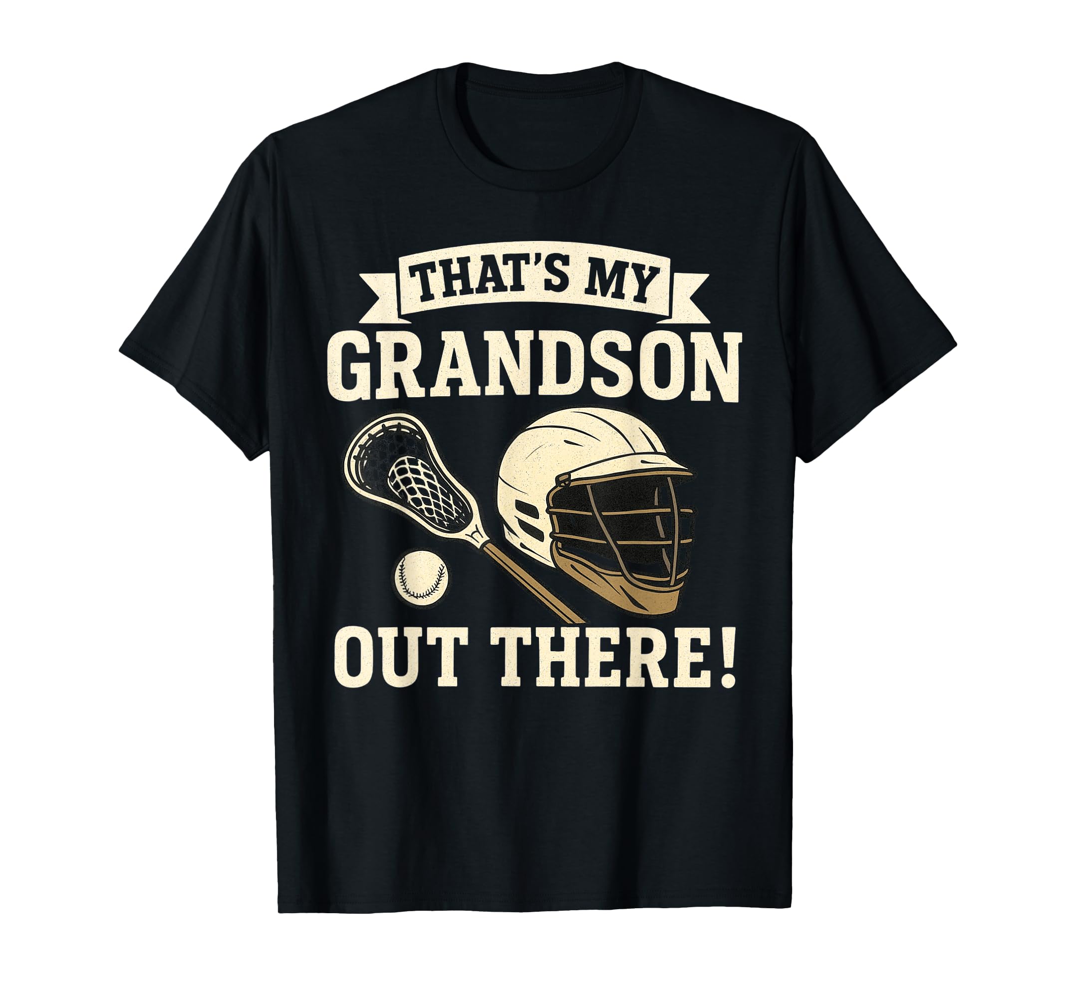 Thats My Grandson Out There Lacrosse T-Shirt - Streetwear Style Unisex - T-Shirt, Sweatshirt, Hoodie