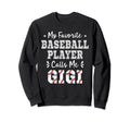 Baseball Gigi My Favorite Baseball Sweatshirt - Unique Graphic Unisex - T-Shirt, Sweatshirt, Hoodie
