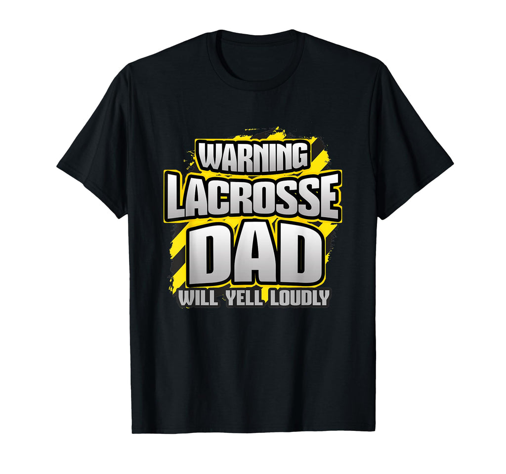 Warning Lacrosse Dad Will Yell T-Shirt - Streetwear Style for Adults - T-Shirt, Sweatshirt, Hoodie
