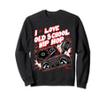 I Love Old School Hip Hop Urban Sweatshirt - Streetwear Style Men Women - T-Shirt, Sweatshirt, Hoodie